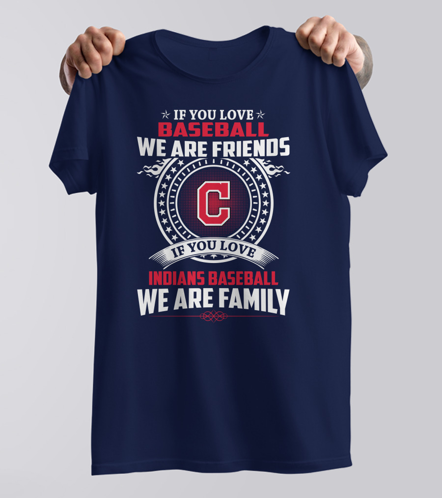 If You Love Baseball We Are Friends Indians Baseball We Are Family T-Shirt