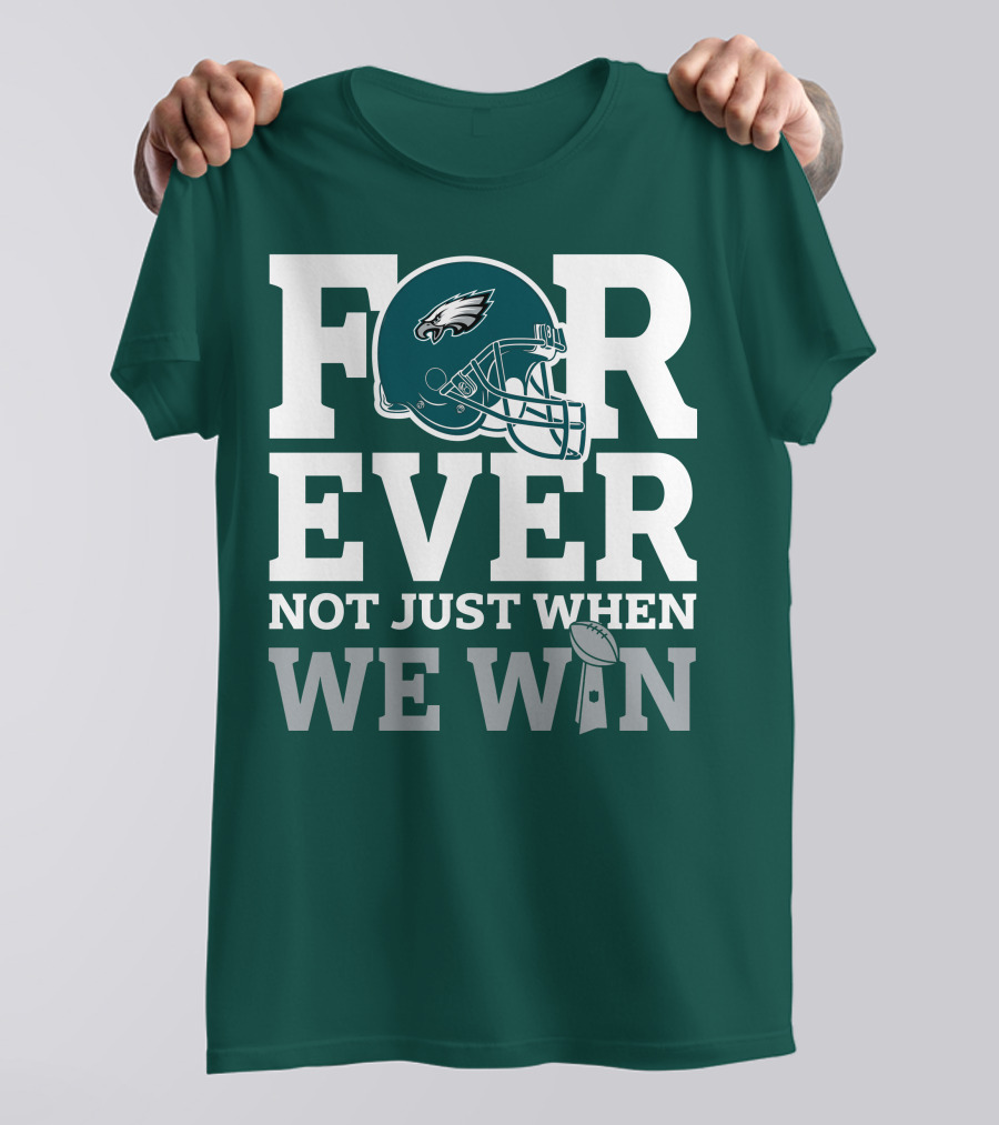 Philadelphia Eagles Helmet Forever Not Just When We Win Lombardi Trophy T-Shirt