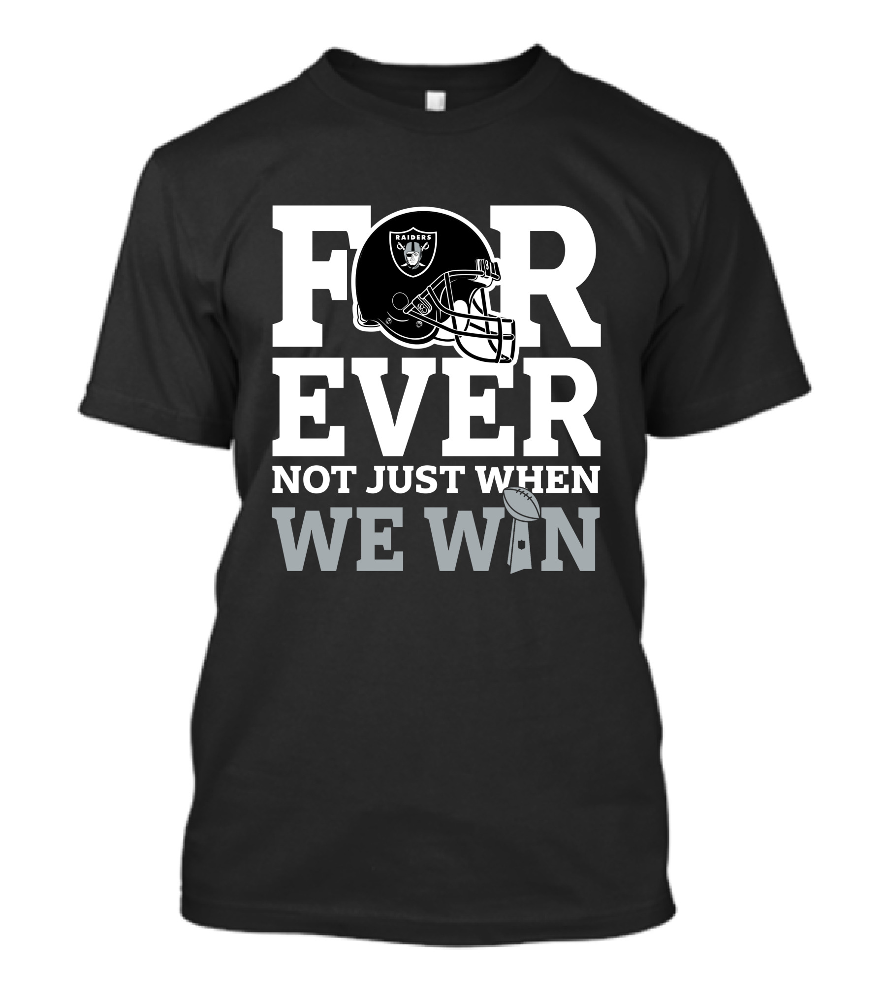 Las Vegas Raiders Helmet Forever Not Just When We Win Football Trophy T-Shirt