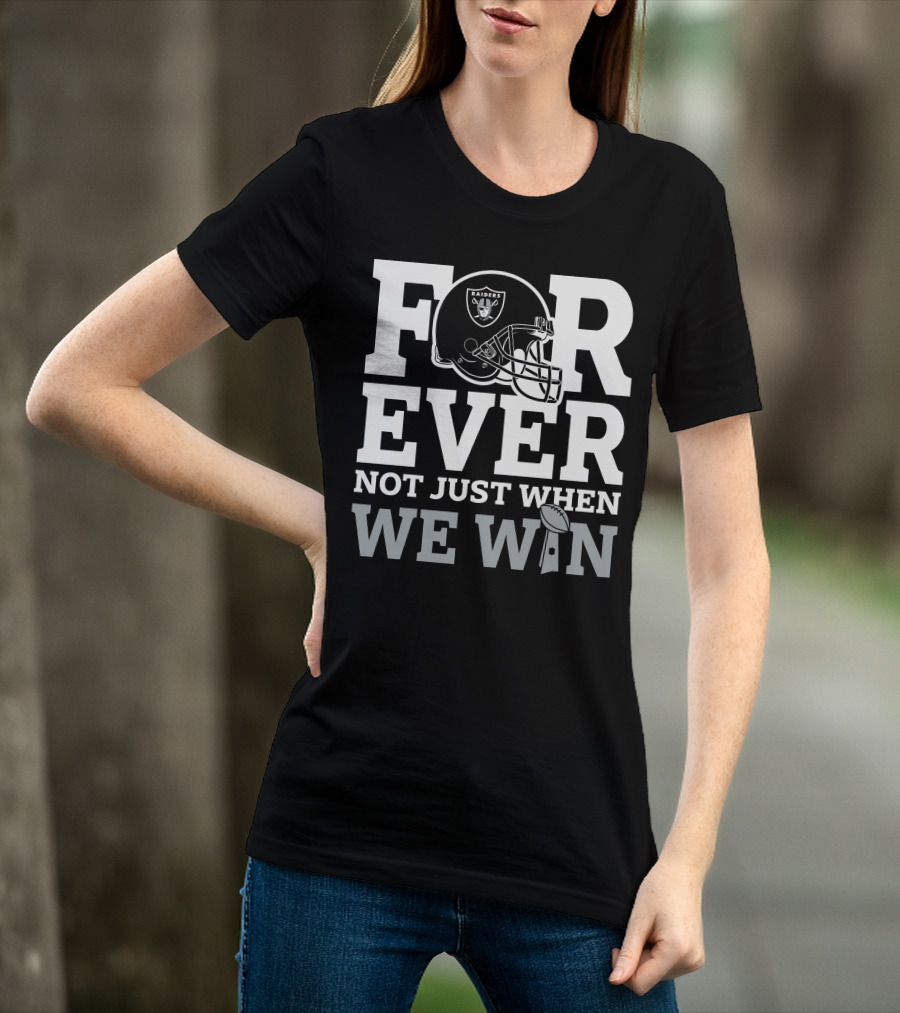 Las Vegas Raiders Helmet Forever Not Just When We Win Football Trophy T-Shirt