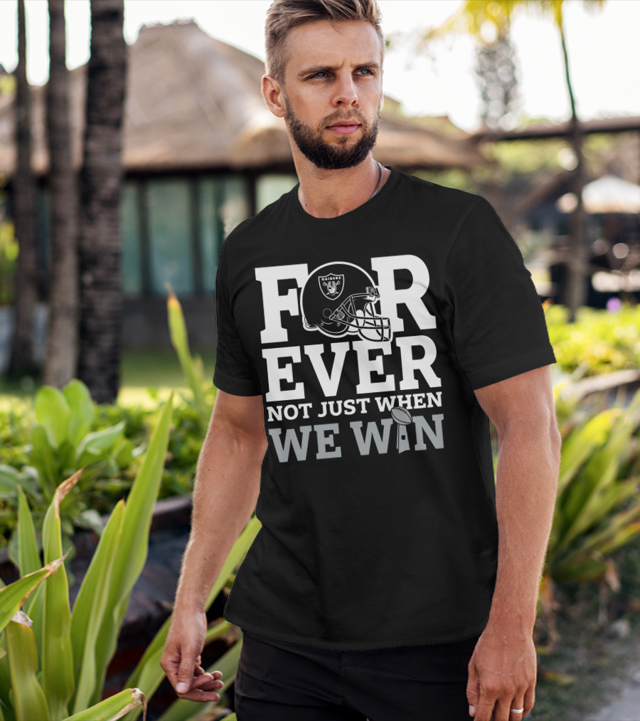 Las Vegas Raiders Helmet Forever Not Just When We Win Football Trophy T-Shirt
