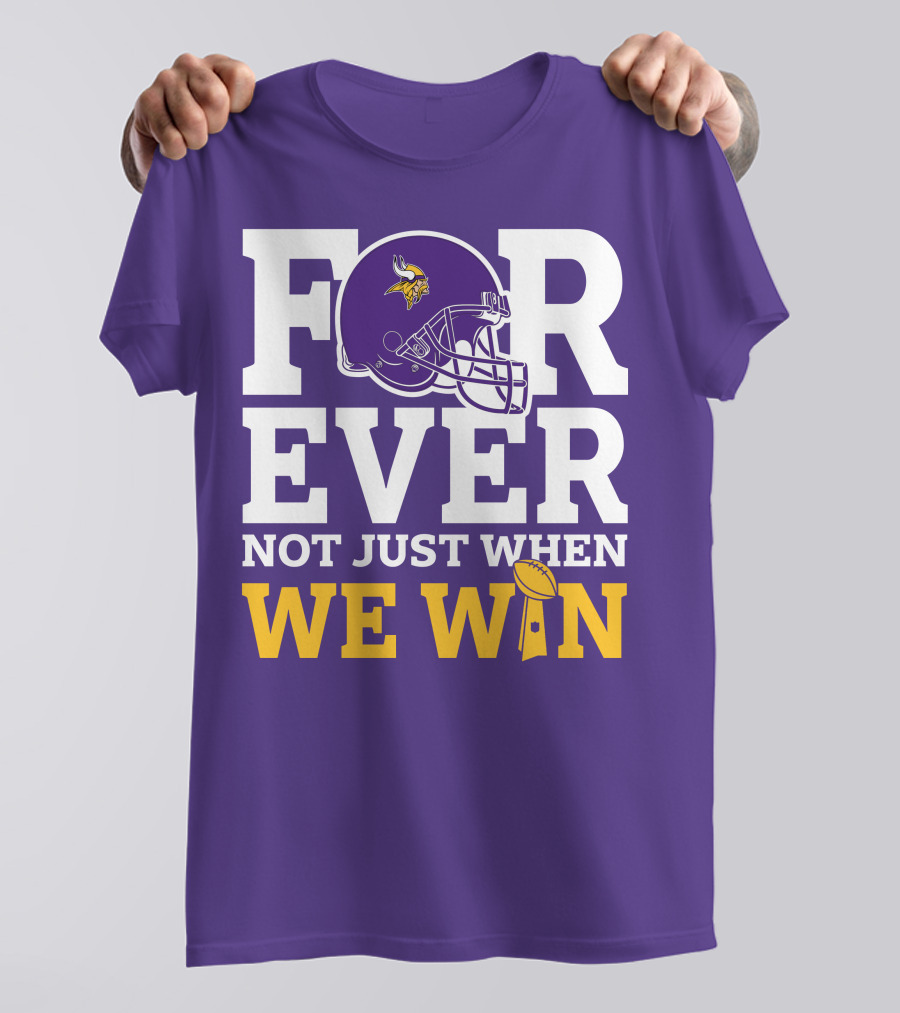 Minnesota Vikings Forever Helmet Not Just When We Win Trophy T-Shirt