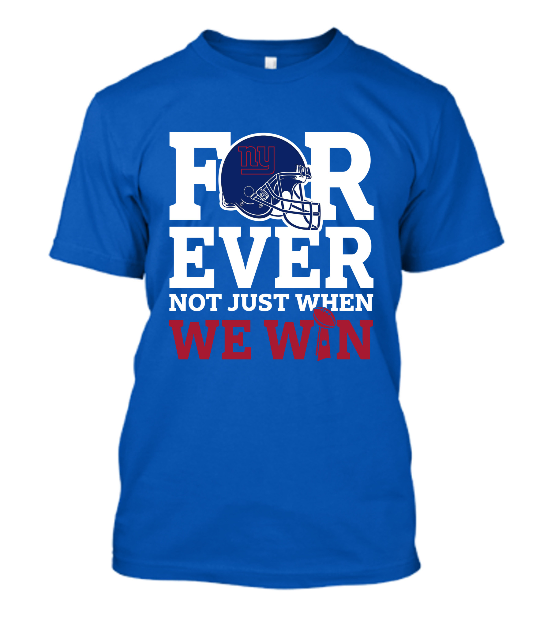 New York Giants Forever Not Just When We Win Football Helmet Loyalty T-Shirt