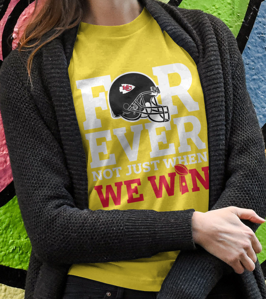 Kansas City Chiefs Forever Not Just When We Win Helmet And Trophy T-Shirt