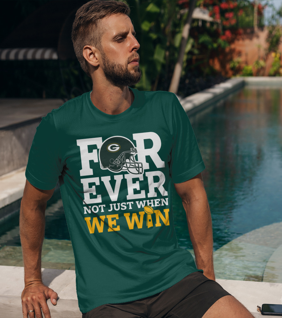 Green Bay Packers Forever Not Just When We Win Football Helmet And Trophy T-Shirt