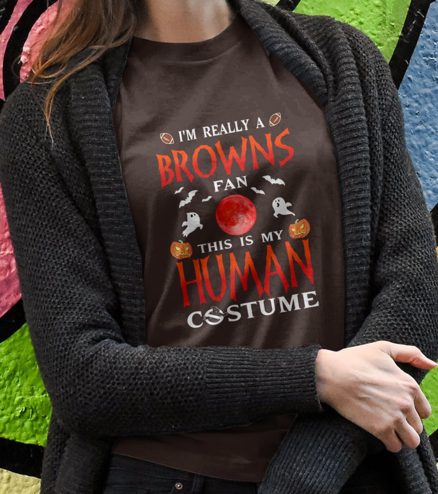 I'm Really A Browns Fan This Is My Human Costume Halloween Ghosts Pumpkins Football T-Shirt