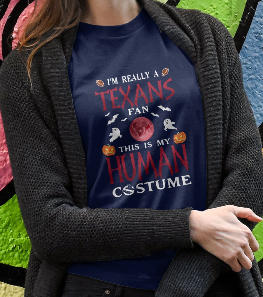 I'm Really A Texans Fan This Is My Human Costume Halloween Football Ghosts Pumpkins T-Shirt