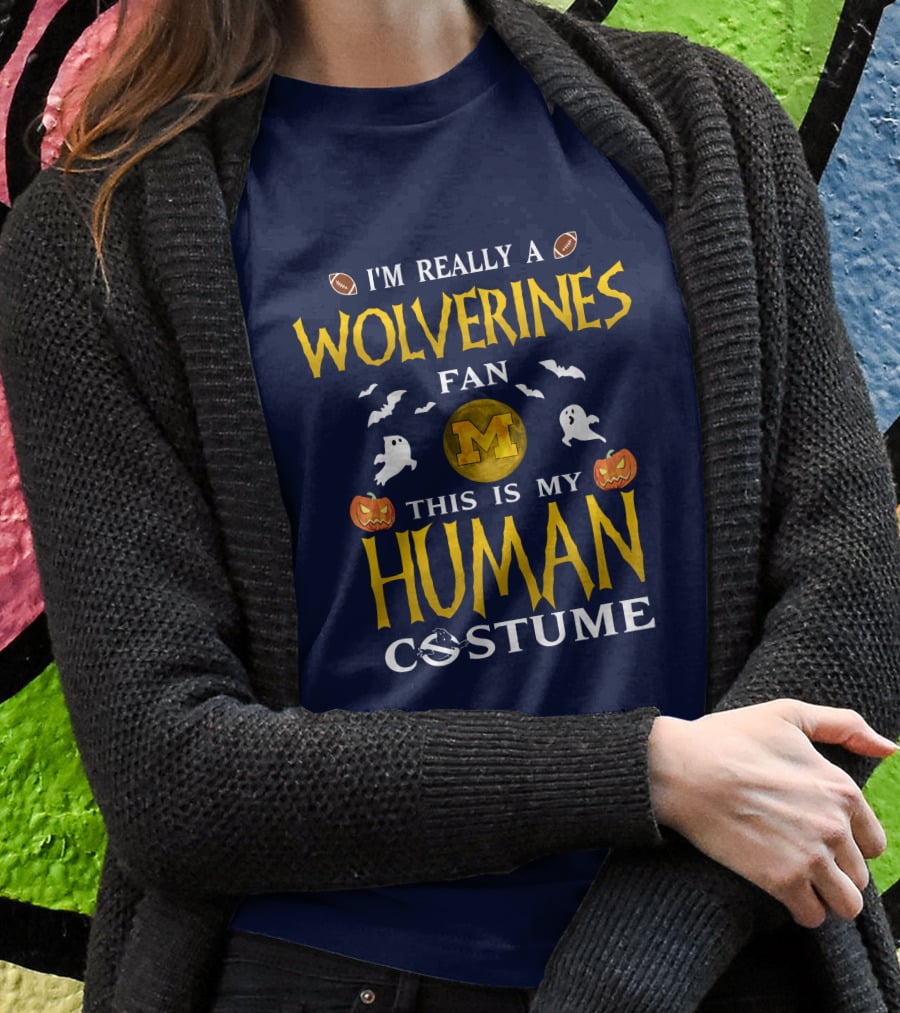 I'm Really A Wolverines Fan This Is My Human Costume Halloween Michigan Football Pumpkins Ghosts T-Shirt