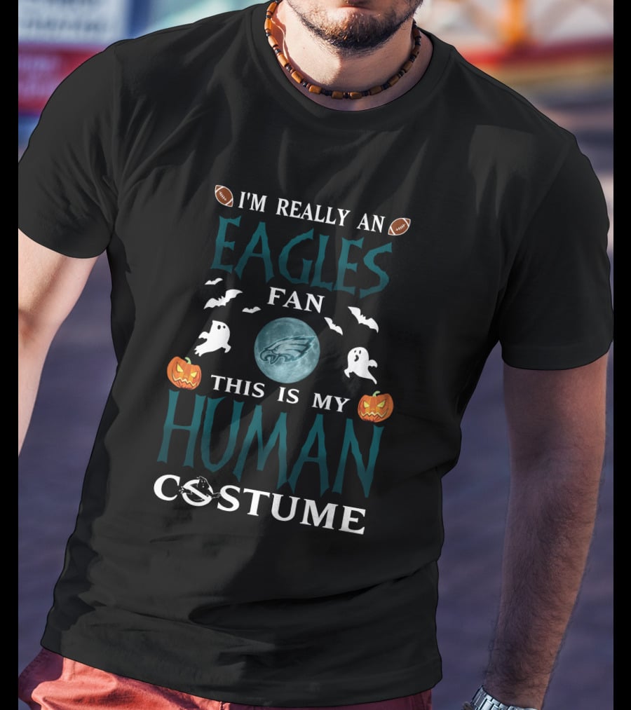 I'm Really A Philadelphia Eagles Fan This Is My Human Costume T-Shirt
