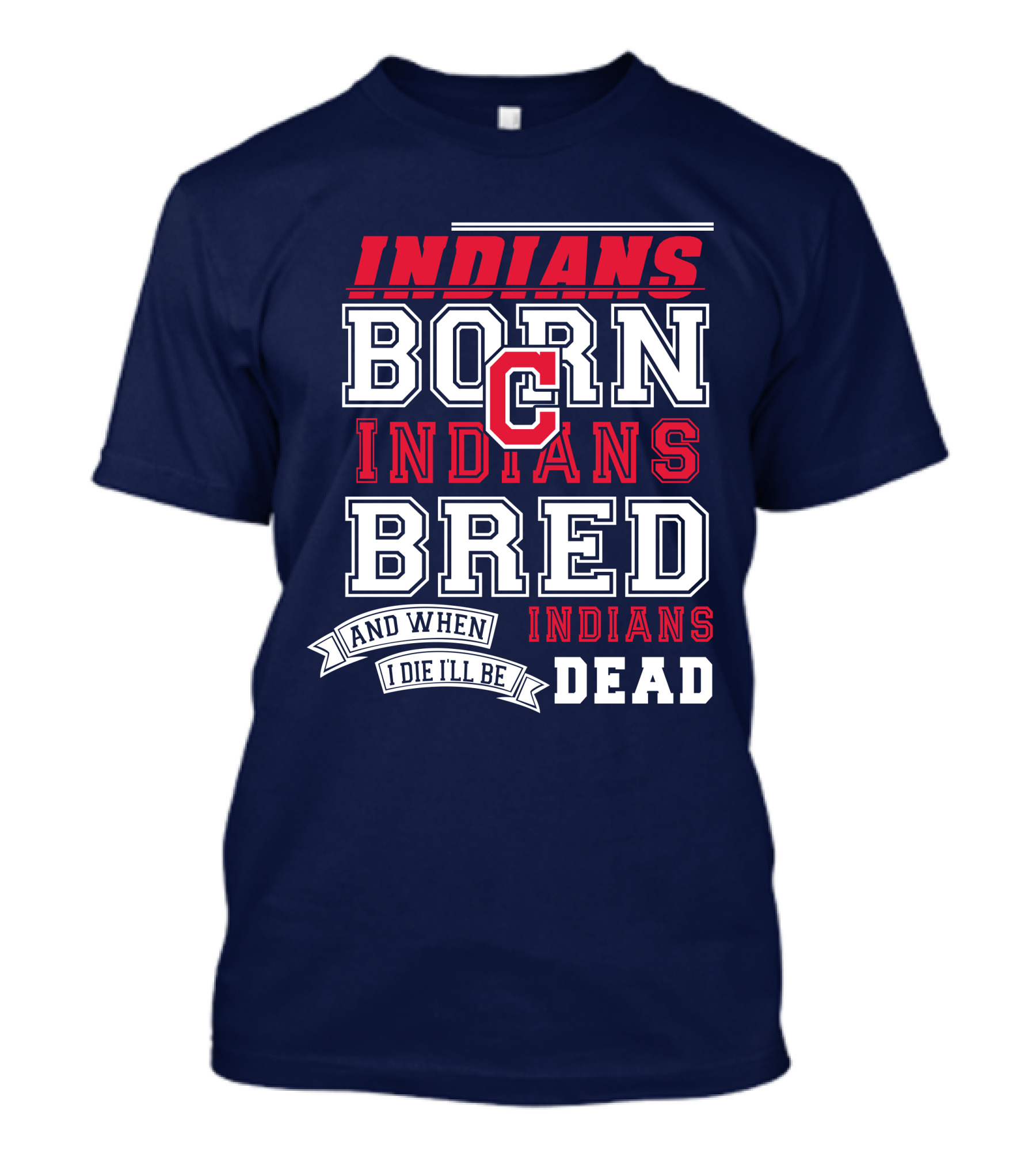Indians Born Indians Bred Indians Die Hard Fan T-Shirt