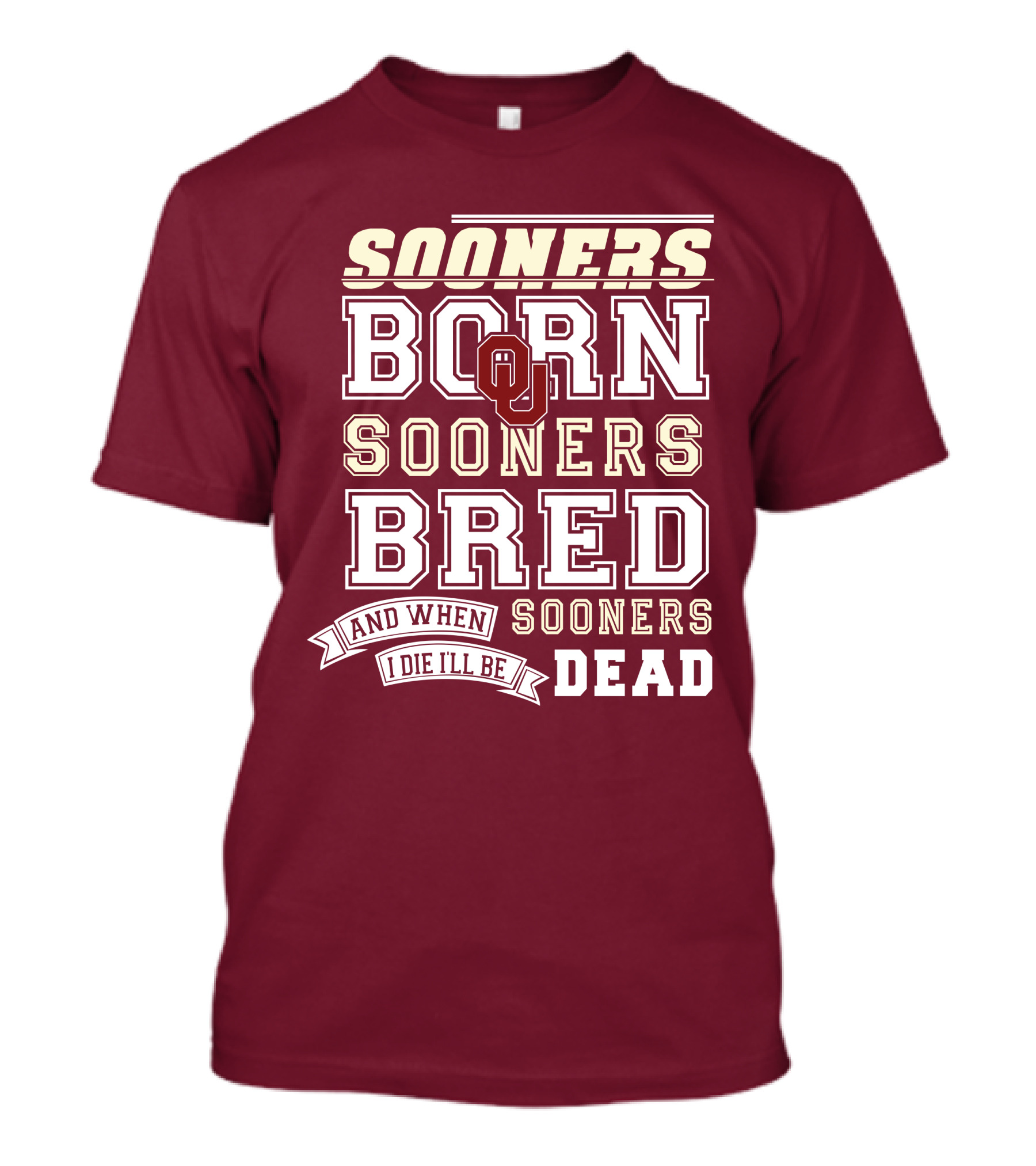 Sooners Born Sooners Bred Sooners And When I Die I'll Be Dead T-Shirt