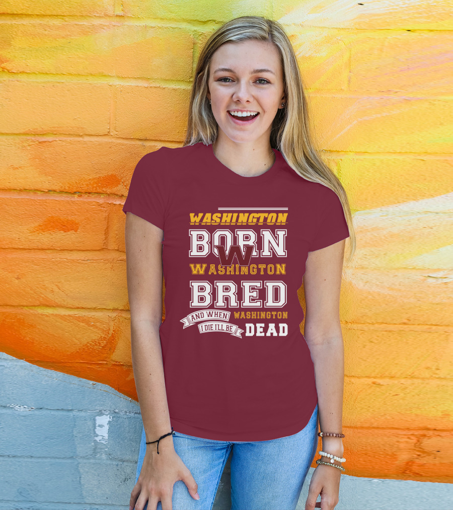 Washington Born Washington Bred Washington Dead T-Shirt