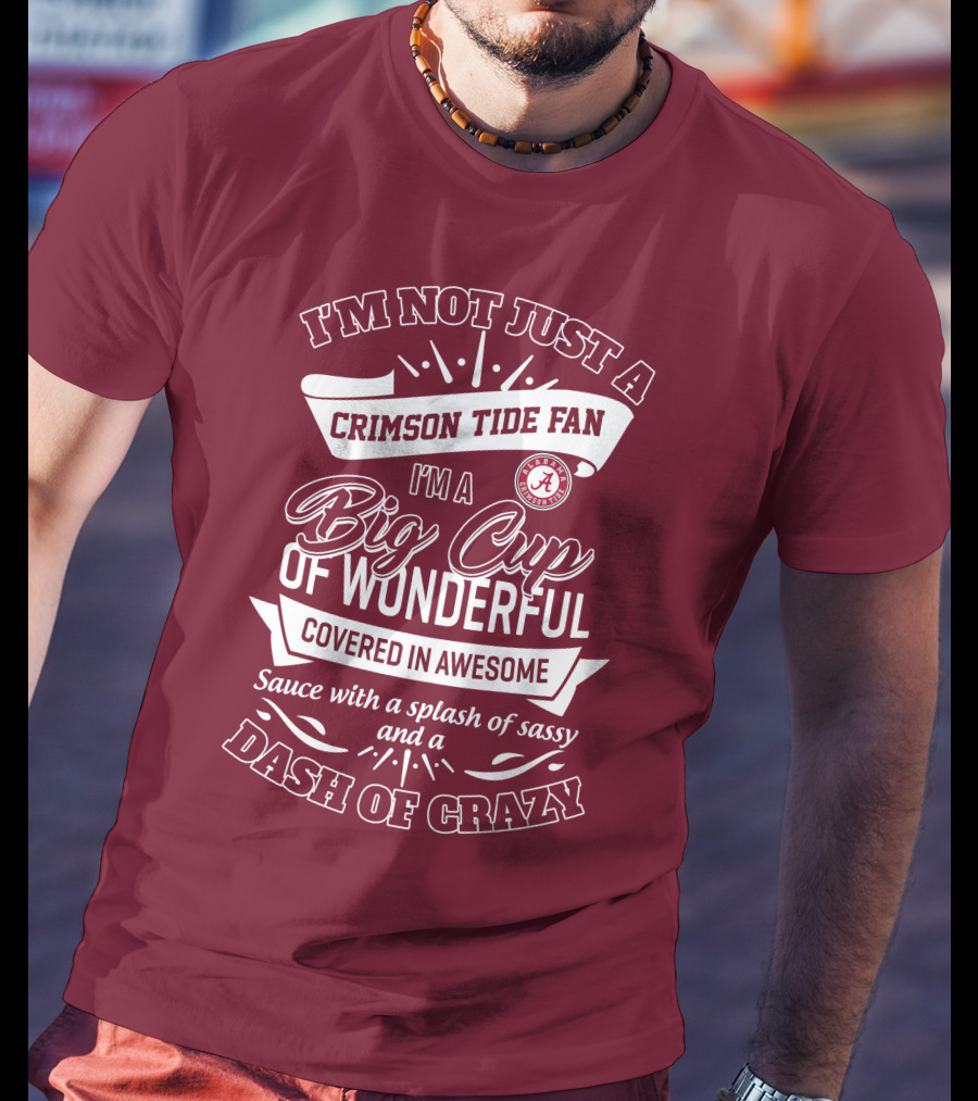 I'm Not Just A Crimson Tide Fan Big Cup Of Wonderful With A Dash Of Crazy T-Shirt