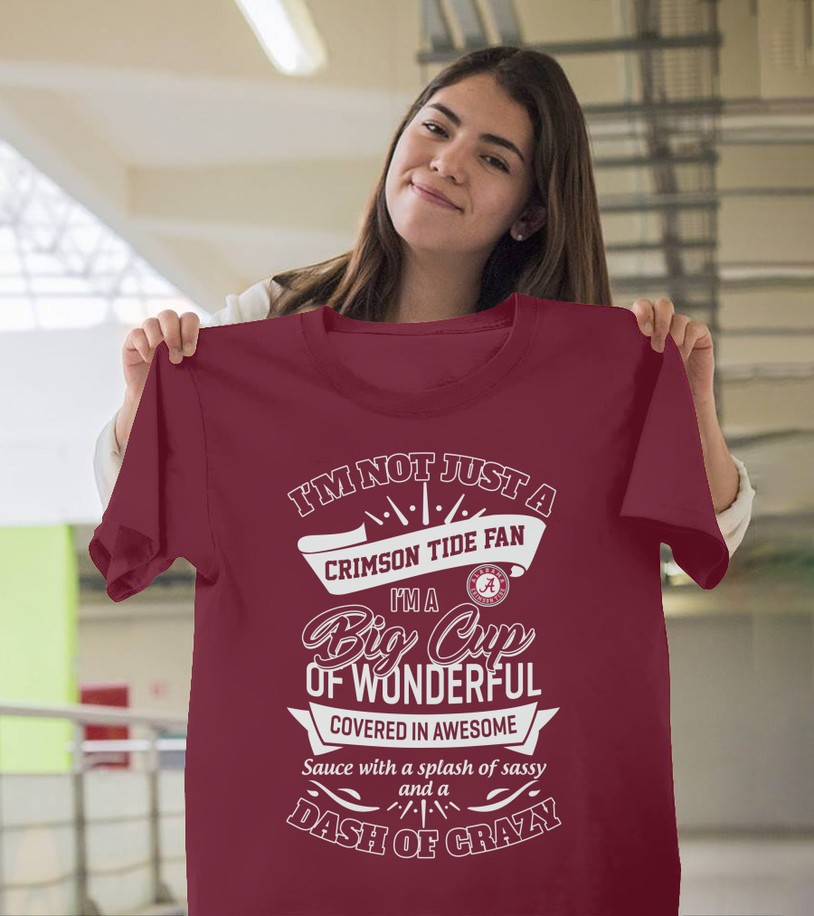 I'm Not Just A Crimson Tide Fan Big Cup Of Wonderful With A Dash Of Crazy T-Shirt