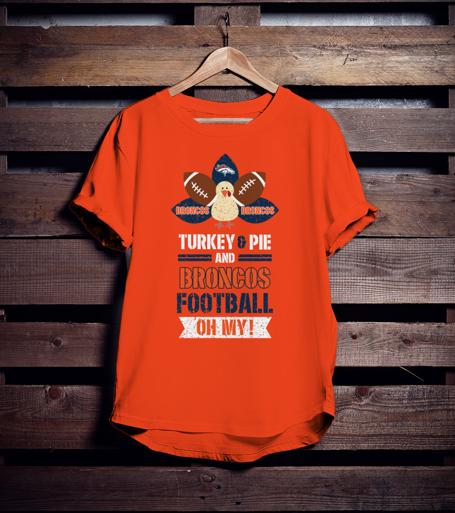 Turkey And Pie And Broncos Football Oh My T-Shirt