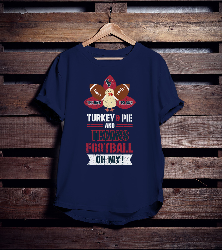 Turkey And Pie And Texans Football Oh My T-Shirt