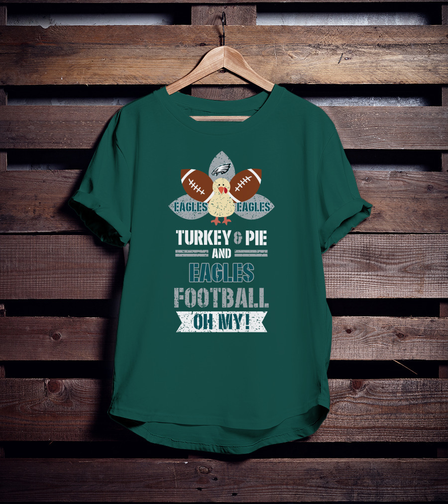 Eagles Football Turkey And Pie And Philadelphia Eagles Oh My T-Shirt