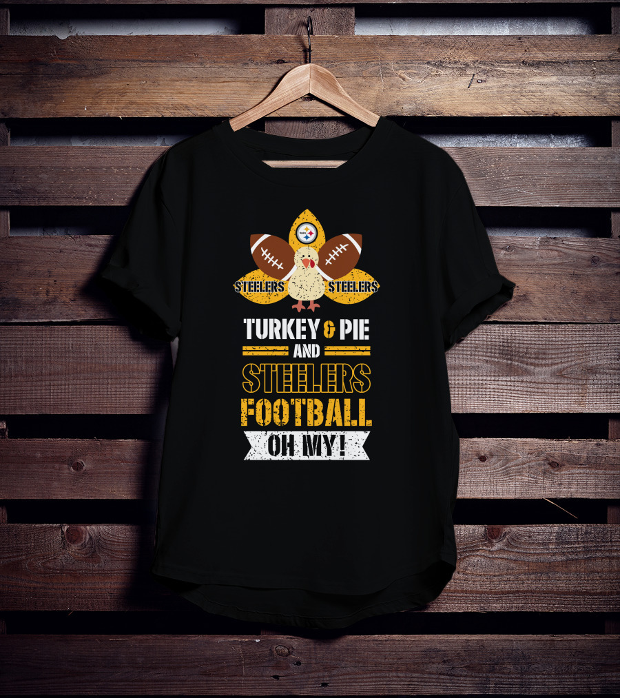 Turkey And Pie And Steelers Football Oh My Steelers Steelers Football T-Shirt