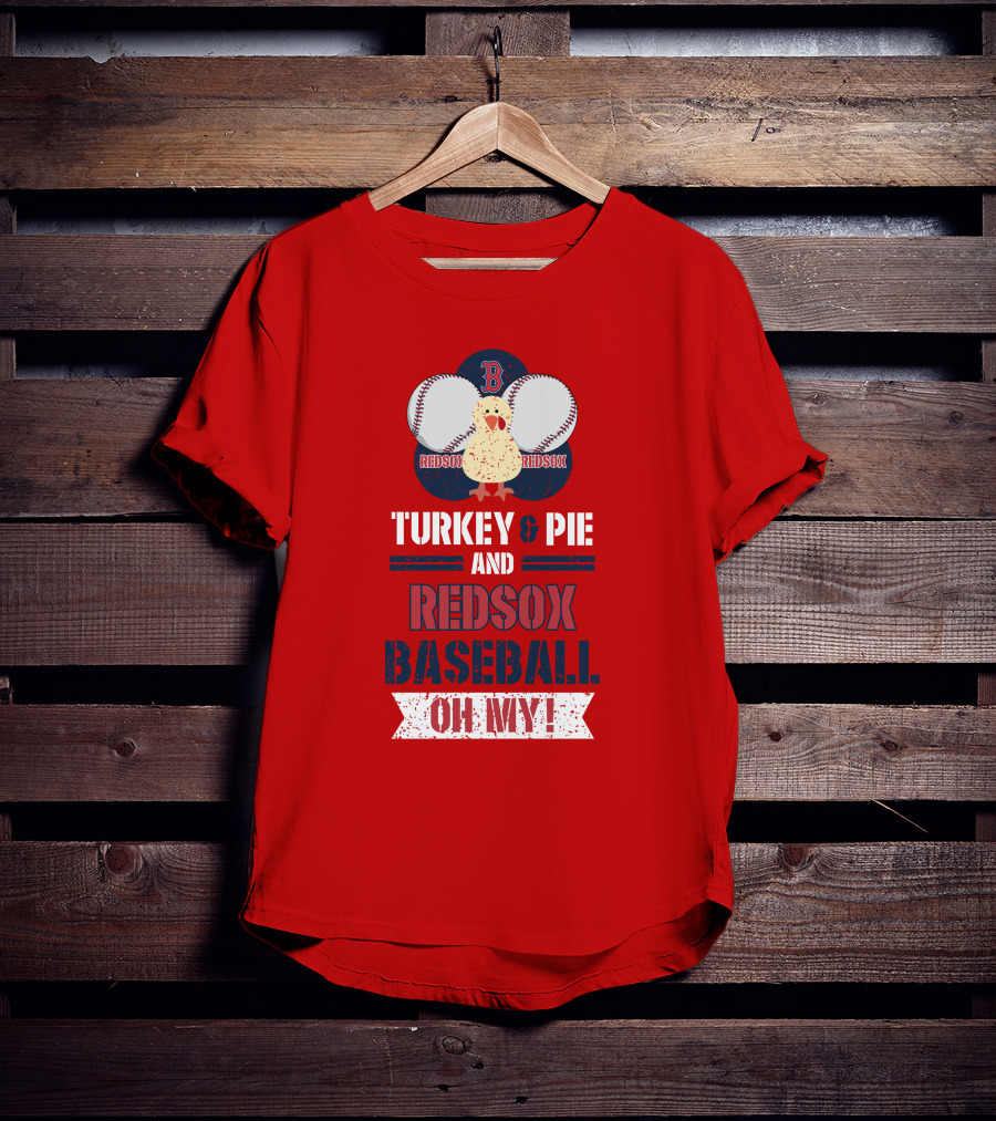 Turkey And Pie And Red Sox Baseball Oh My T-Shirt