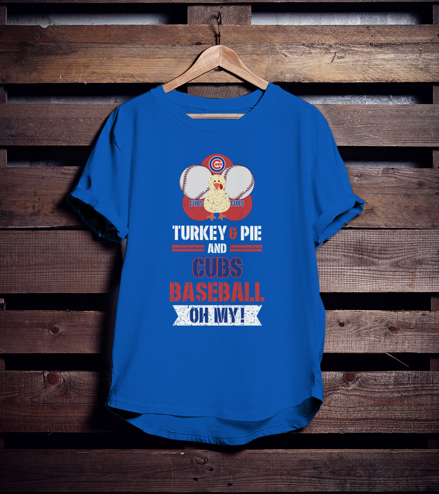 Turkey And Pie And Cubs Baseball Oh My T-Shirt