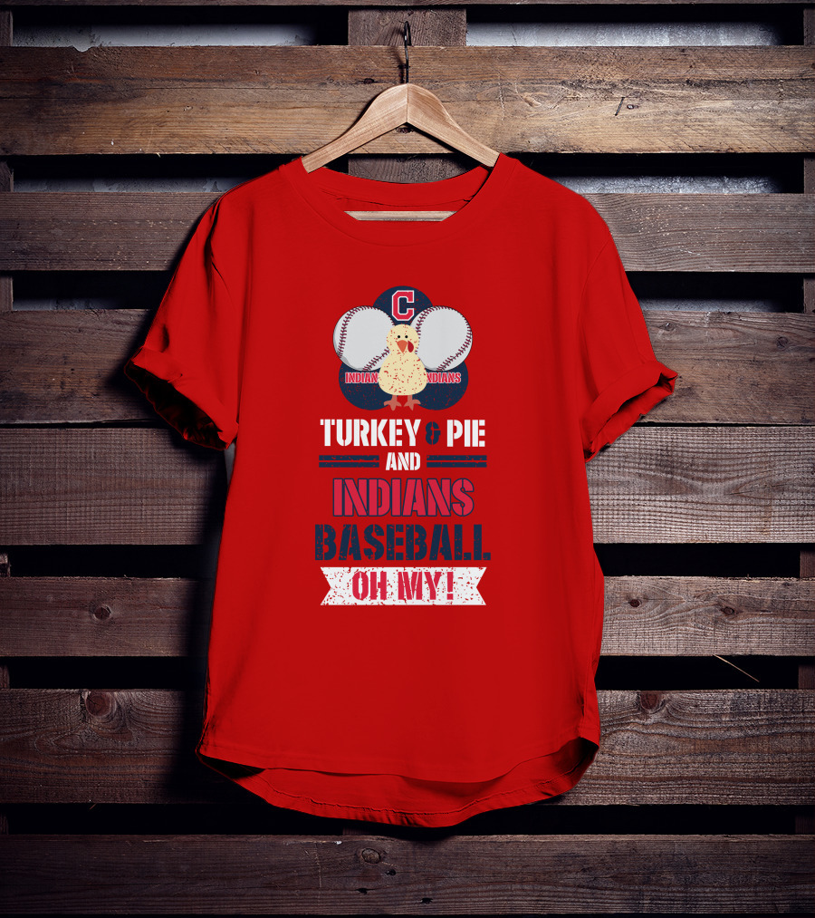 Turkey And Pie And Indians Baseball Oh My T-Shirt