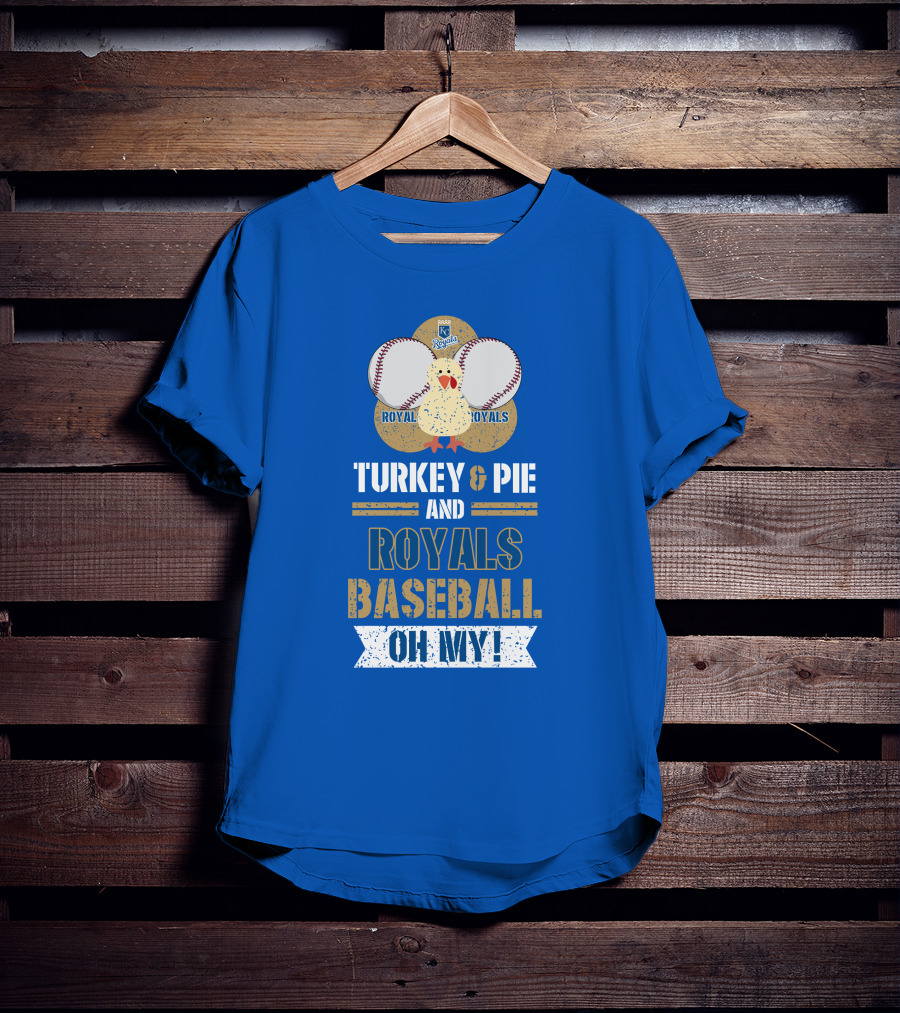 Turkey And Pie Royals Baseball Oh My T-Shirt