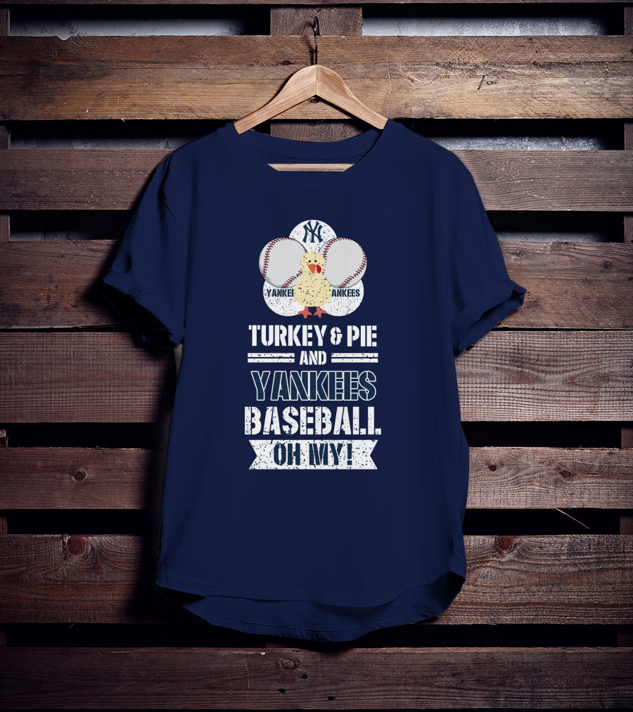 Yankees Baseball Turkey And Pie Oh My New York Yankees T-Shirt