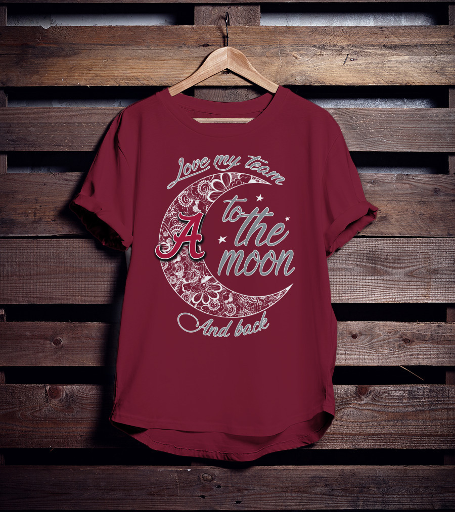 Love My Team To The Moon Alabama Crimson Tide And Back T-Shirt