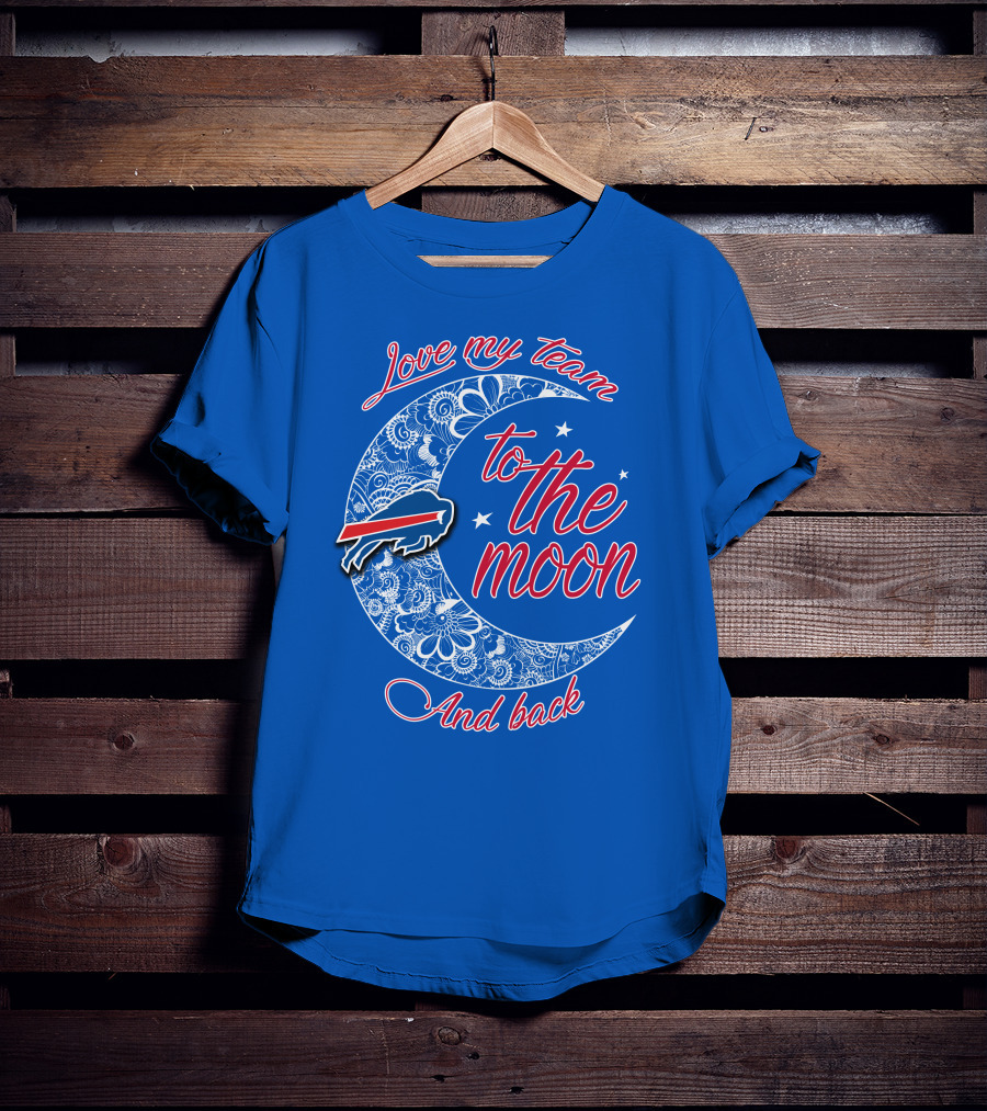 Love My Team Buffalo Bills To The Moon And Back T-Shirt