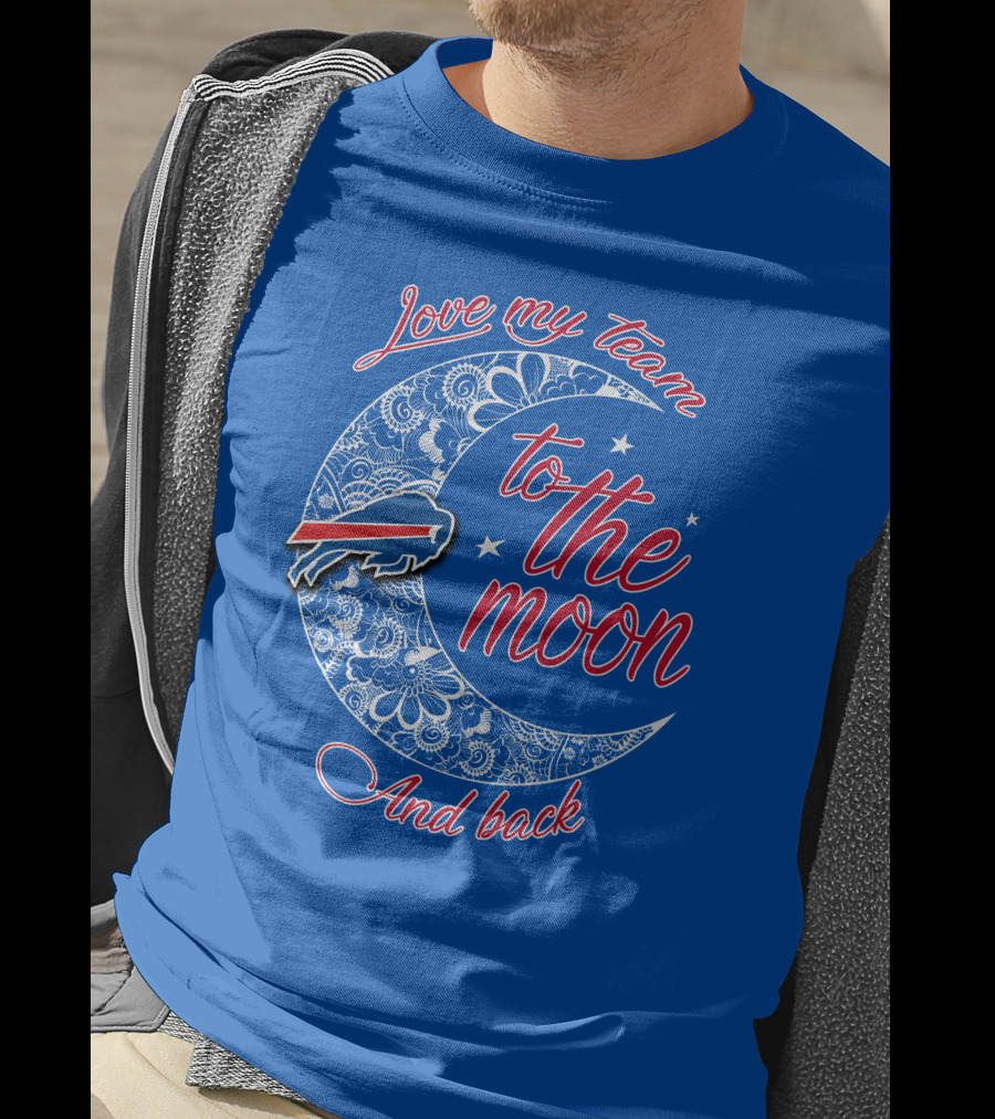 Love My Team Buffalo Bills To The Moon And Back T-Shirt