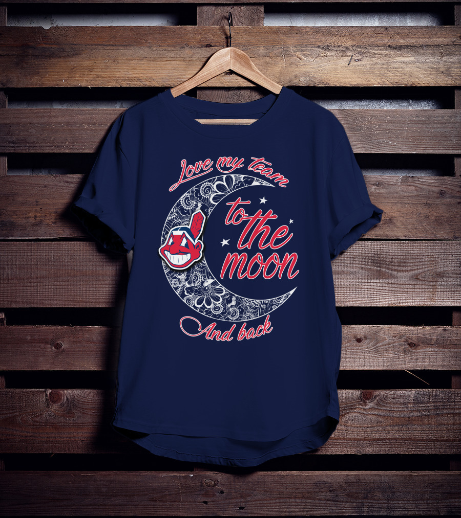 Love My Team To The Moon And Back Cleveland Indians T-Shirt
