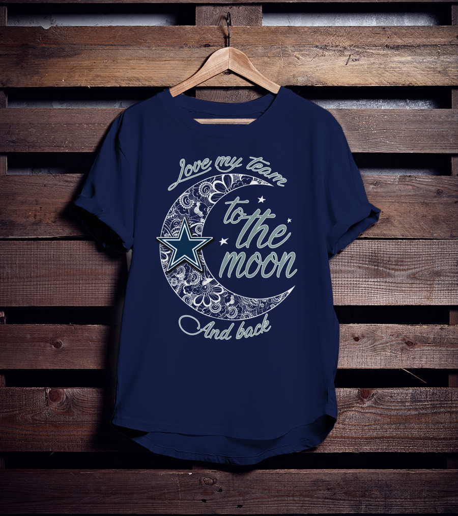 Love My Team To The Moon And Back Dallas Cowboys T-Shirt