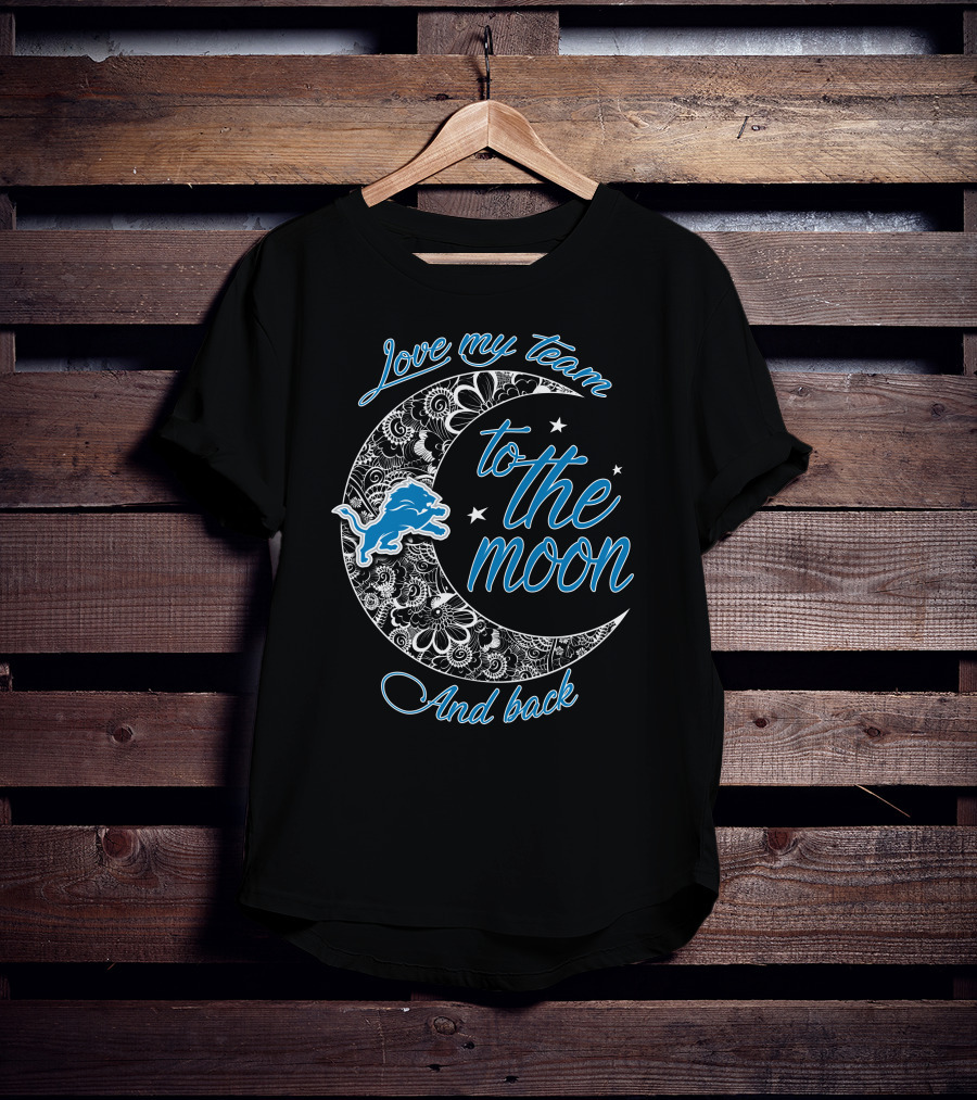 Love My Team To The Moon And Back Detroit Lions T-Shirt