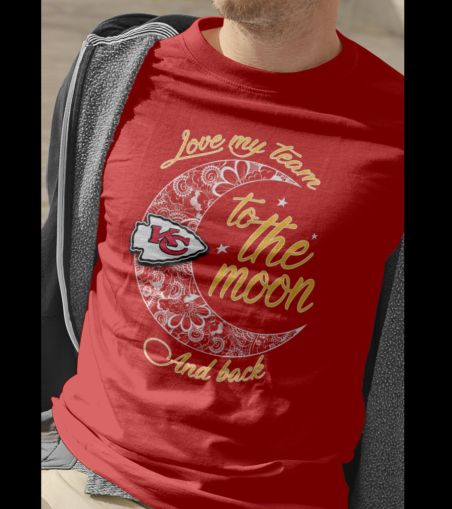 Kansas City Chiefs Love My Team To The Moon And Back T-Shirt