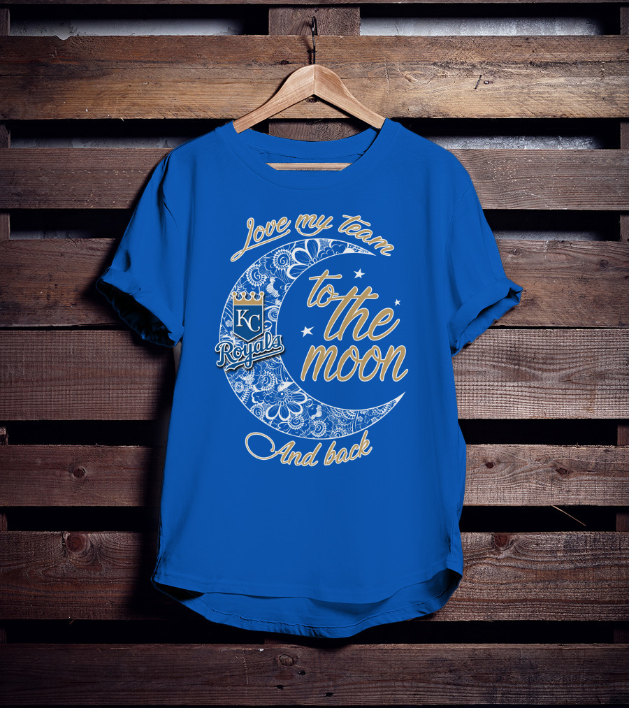 Love My Kansas City Royals Team To The Moon And Back T-Shirt