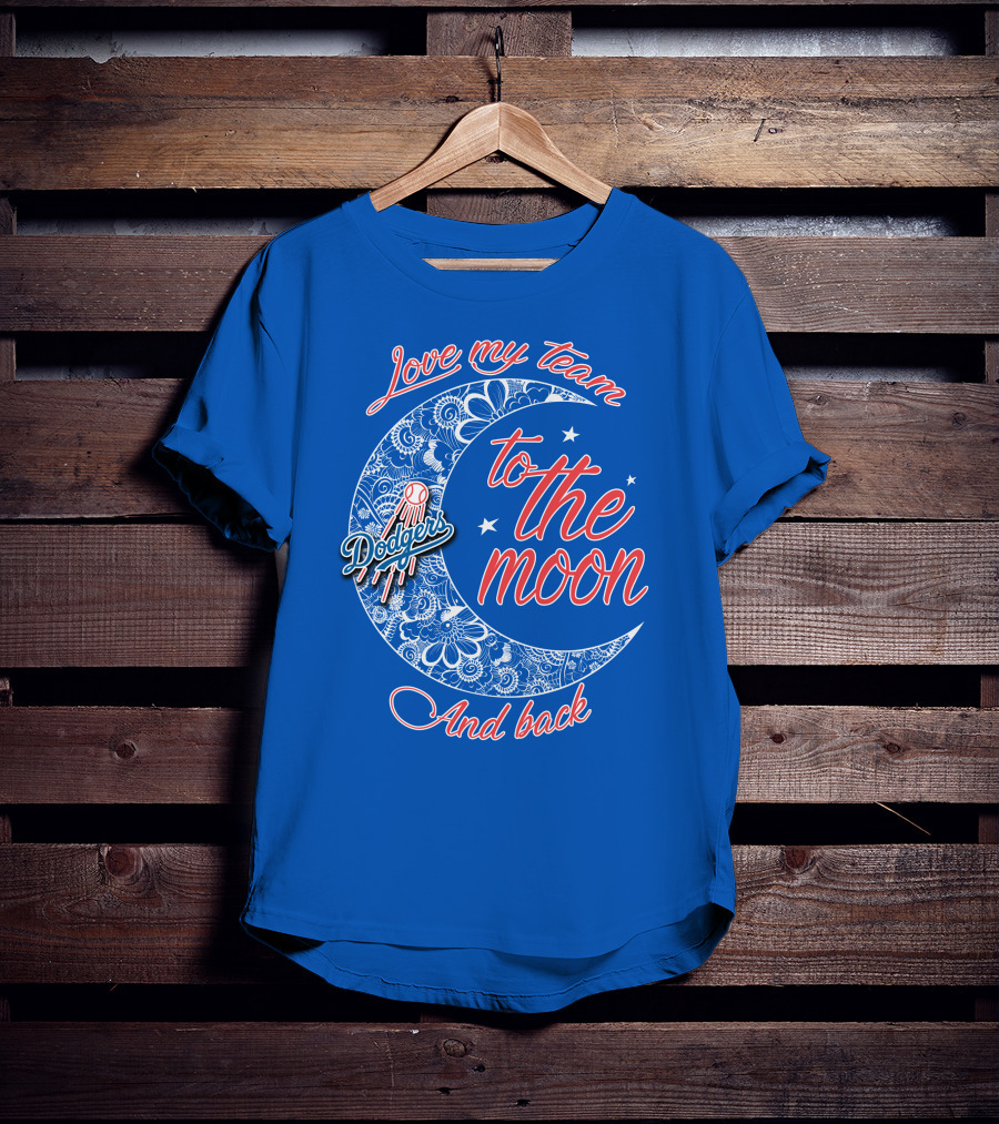 Los Angeles Dodgers Love My Team To The Moon And Back T-Shirt