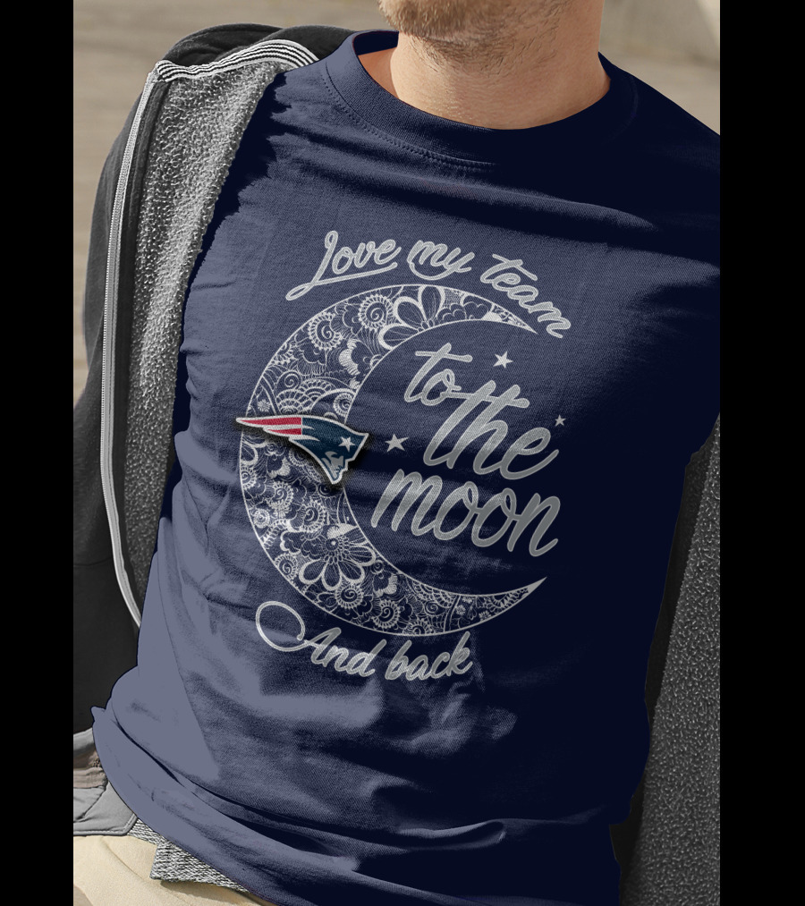 Love My Team To The Moon And Back New England Patriots T-Shirt