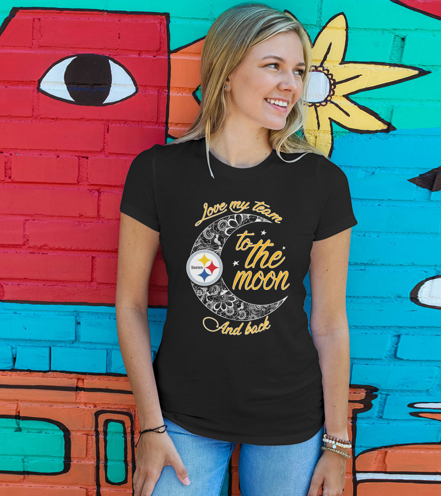 Love My Pittsburgh Steelers Team To The Moon And Back T-Shirt