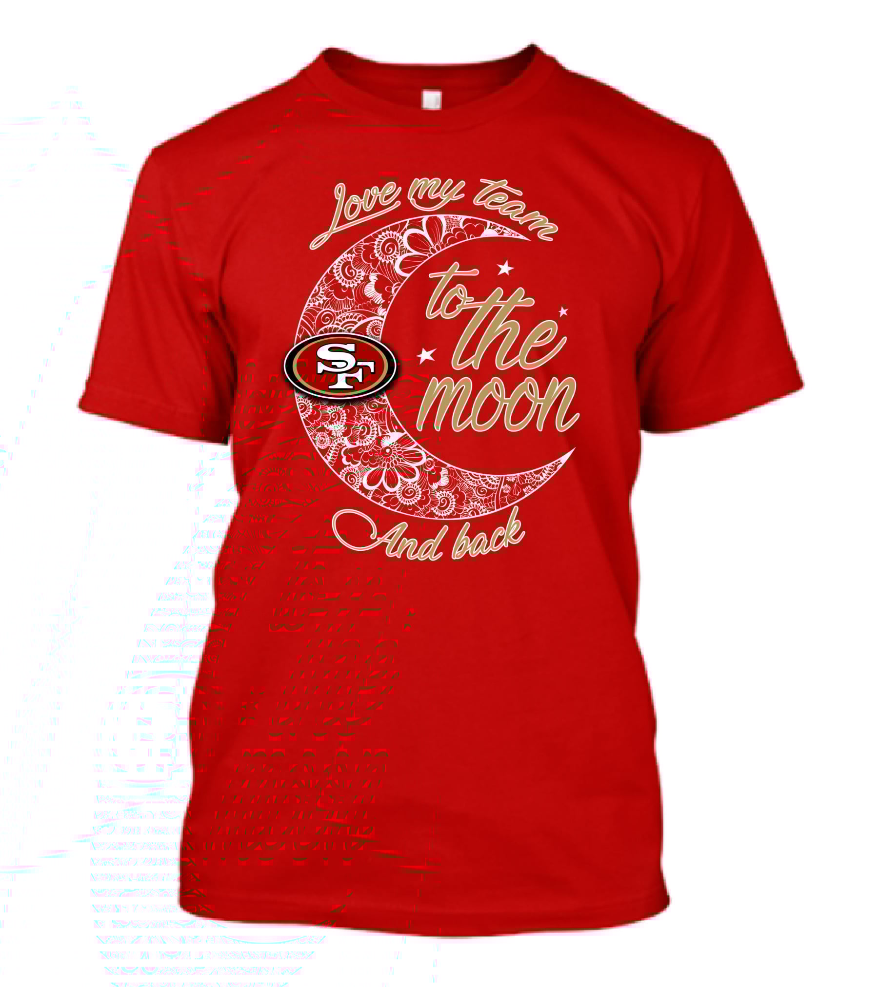 San Francisco 49ers Love My Team To The Moon And Back T-Shirt