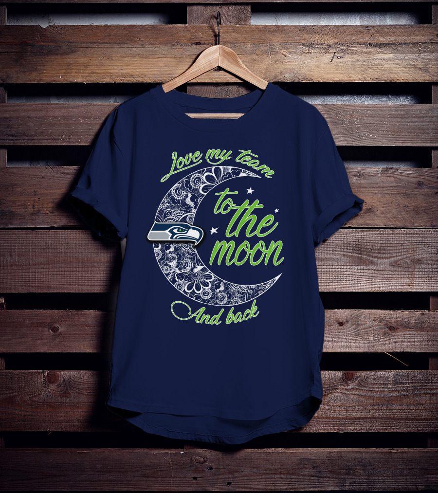 Seattle Seahawks Love My Team To The Moon And Back T-Shirt