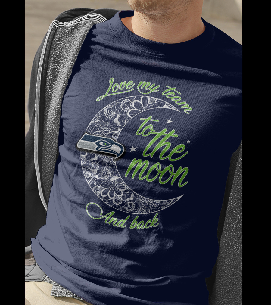 Seattle Seahawks Love My Team To The Moon And Back T-Shirt