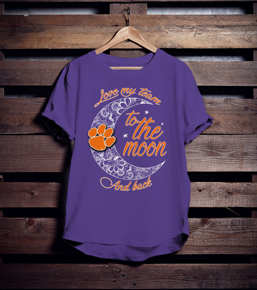 Love My Team Clemson Tigers To The Moon And Back T-Shirt