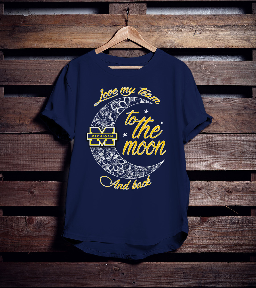 Love My Team To The Moon And Back Michigan Wolverines T-Shirt