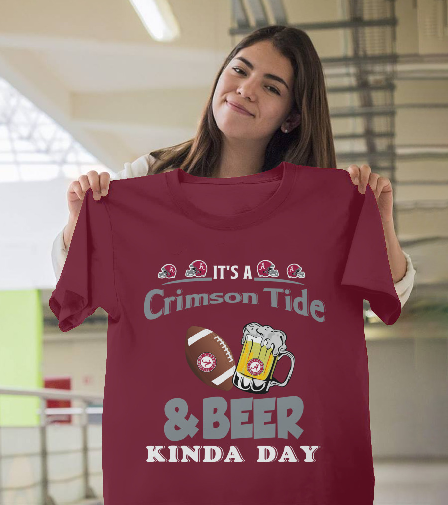 It's A Crimson Tide Football And Beer Kinda Day T-Shirt