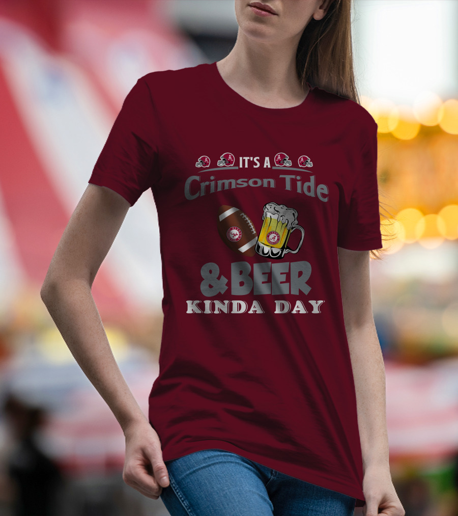 It's A Crimson Tide Football And Beer Kinda Day T-Shirt