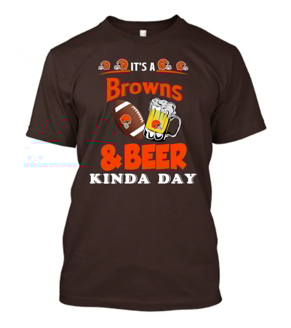 It's A Cleveland Browns Football And Beer Kinda Day T-Shirt