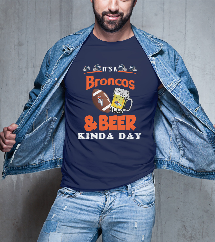It's A Broncos Football And Beer Kinda Day T-Shirt