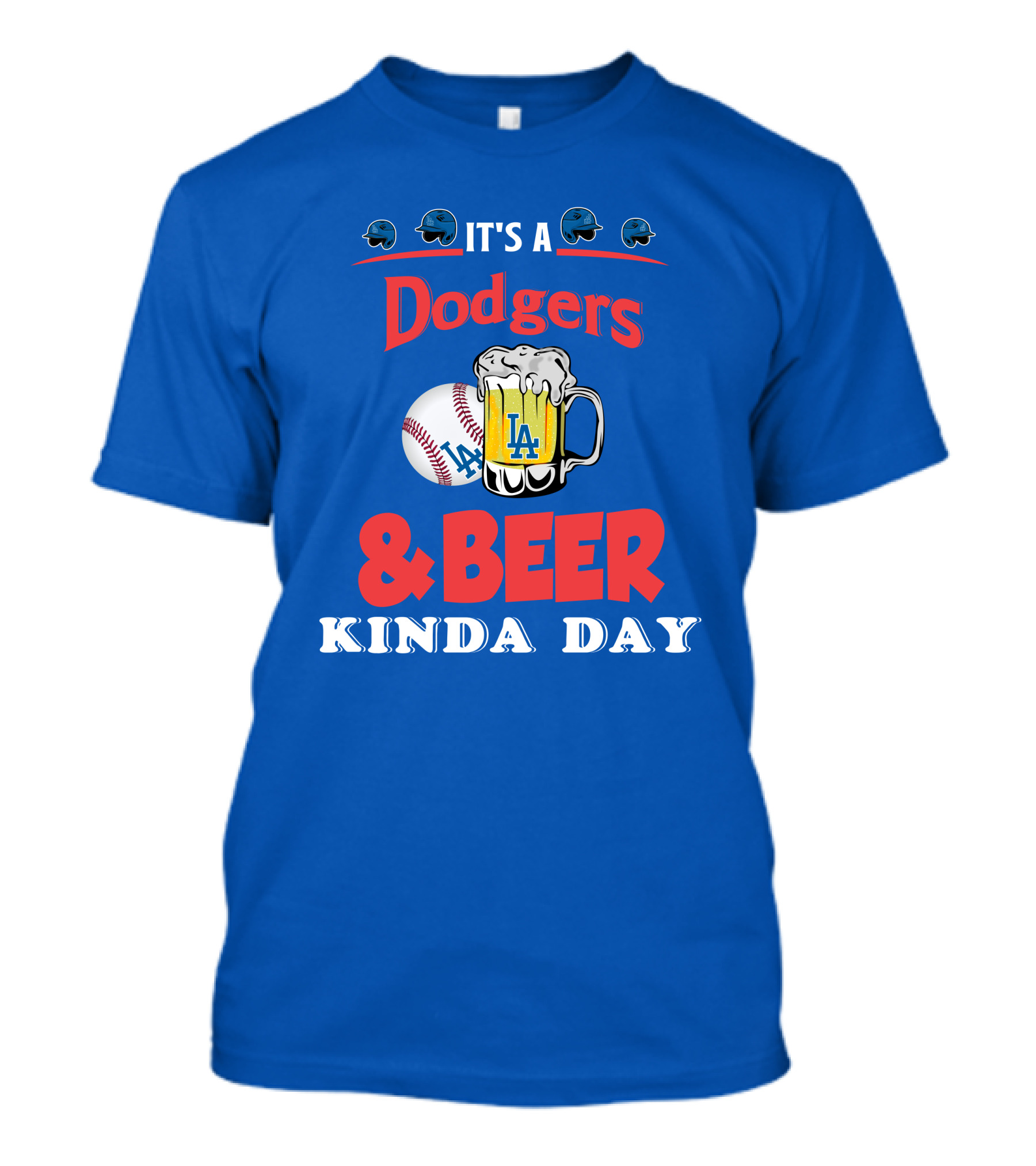 It's A Dodgers Baseball And LA Beer Kinda Day T-Shirt