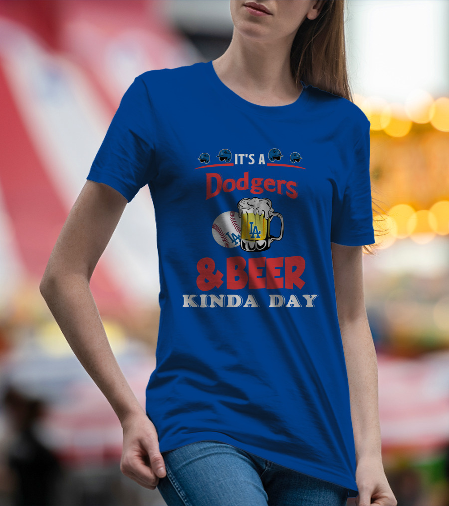 It's A Dodgers Baseball And LA Beer Kinda Day T-Shirt