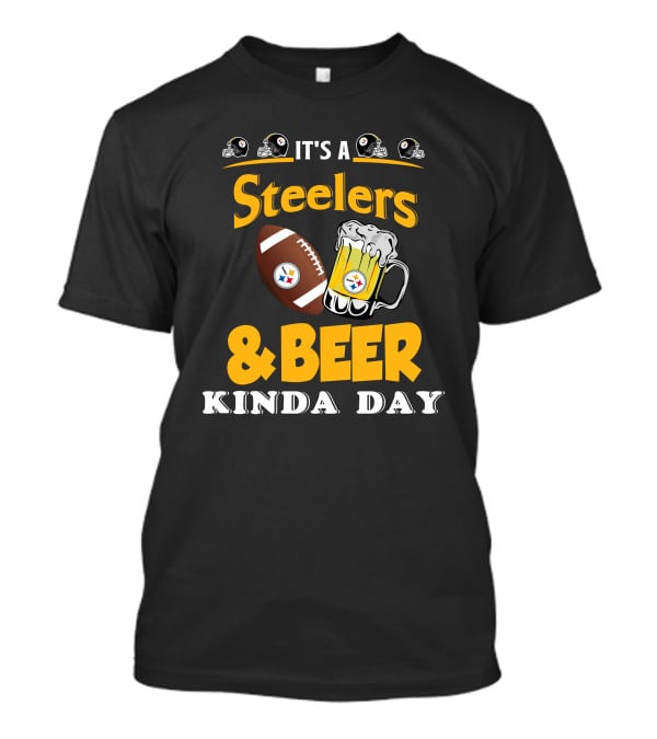 It's A Steelers Football And Beer Kinda Day T-Shirt